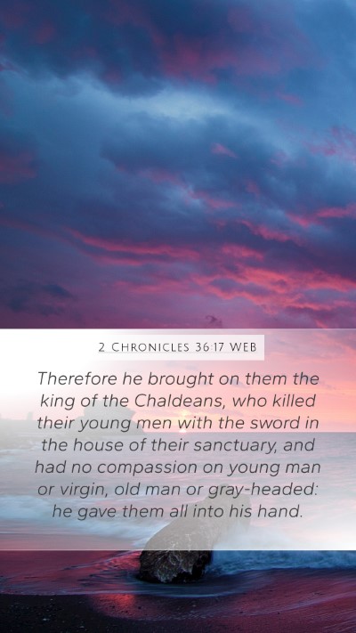 2 Chronicles 36:17 WEB Bible Verse Image