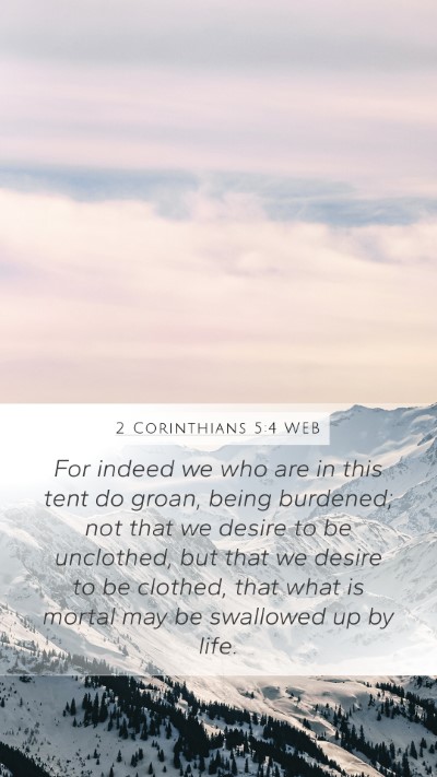 2 Corinthians 5:4 WEB Mobile Phone Wallpaper - For indeed we who are in this tent do groan, - Mobile Bible Verse Wallpaper