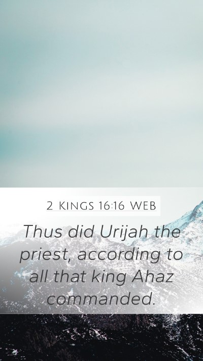 2 Kings 16:16 WEB Mobile Phone Wallpaper - Thus did Urijah the priest, according to all that - Mobile Bible Verse Wallpaper