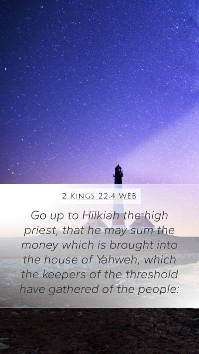 2 Kings 22:4 WEB Mobile Phone Wallpaper - Go up to Hilkiah the high priest, that he may sum - Mobile Bible Verse Wallpaper