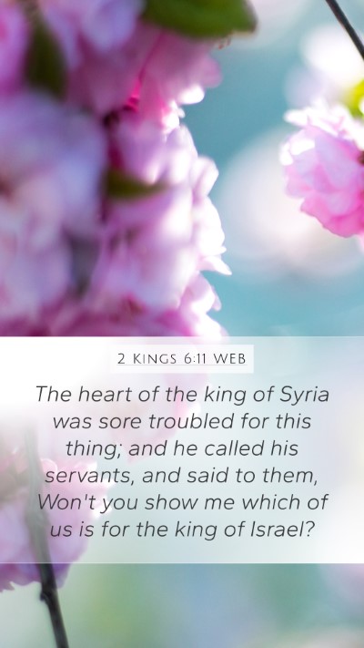 2 Kings 6:11 WEB Mobile Phone Wallpaper - The heart of the king of Syria was sore troubled - Mobile Bible Verse Wallpaper