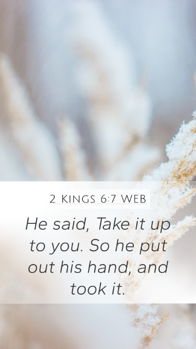 2 Kings 6:7 WEB Mobile Phone Wallpaper - He said, Take it up to you. So he put out his - Mobile Bible Verse Wallpaper