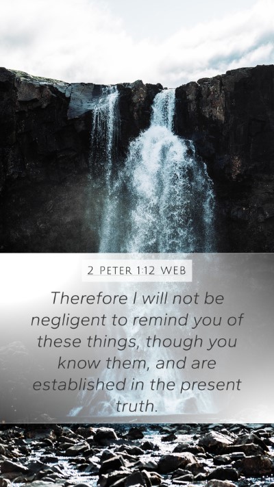 2 Peter 1:12 WEB Bible Verse Image