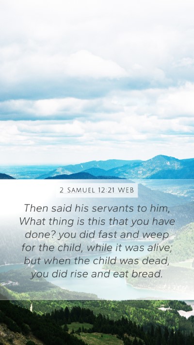 2 Samuel 12:21 WEB Mobile Phone Wallpaper - Then said his servants to him, What thing is this - Mobile Bible Verse Wallpaper