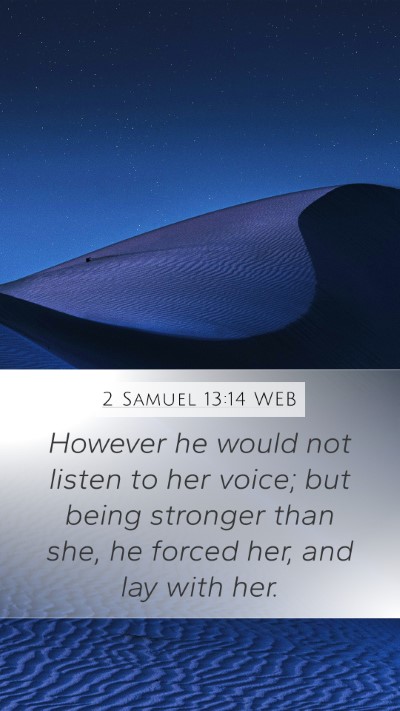 2 Samuel 13:14 WEB Mobile Phone Wallpaper - However he would not listen to her voice; but - Mobile Bible Verse Wallpaper