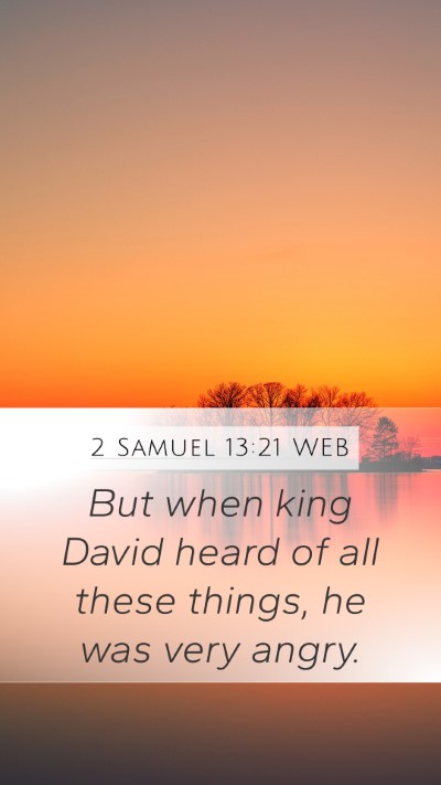 2 Samuel 13:21 WEB Mobile Phone Wallpaper - But when king David heard of all these things, he - Mobile Bible Verse Wallpaper