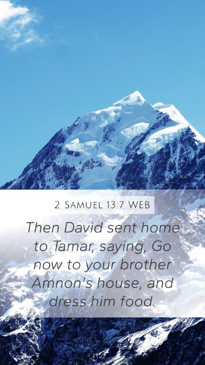 2 Samuel 13:7 WEB Mobile Phone Wallpaper - Then David sent home to Tamar, saying, Go now to - Mobile Bible Verse Wallpaper