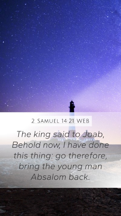 2 Samuel 14:21 WEB Mobile Phone Wallpaper - The king said to Joab, Behold now, I have done - Mobile Bible Verse Wallpaper