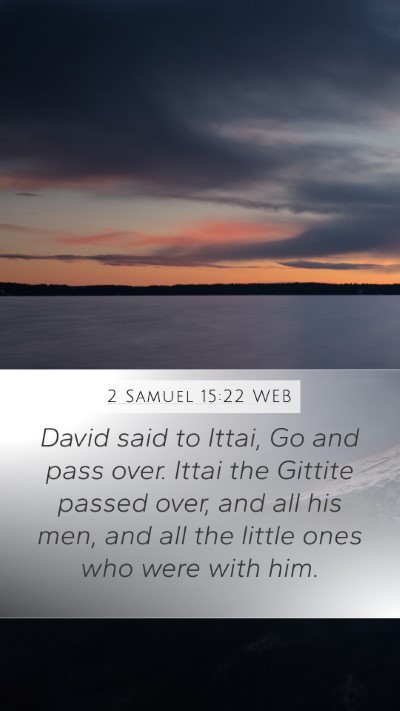 2 Samuel 15:22 WEB Mobile Phone Wallpaper - David said to Ittai, Go and pass over. Ittai the - Mobile Bible Verse Wallpaper