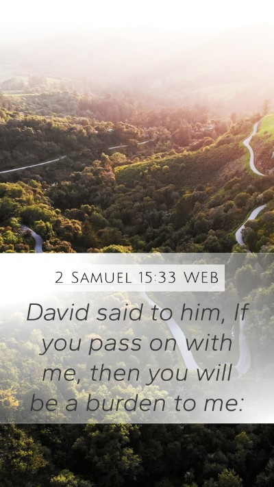 2 Samuel 15:33 WEB Mobile Phone Wallpaper - David said to him, If you pass on with me, then - Mobile Bible Verse Wallpaper