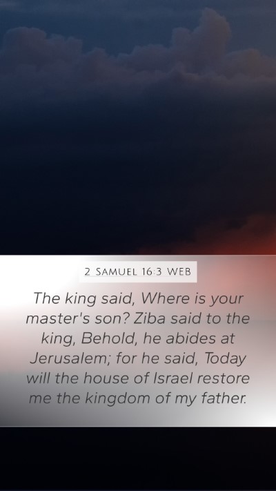 2 Samuel 16:3 WEB Mobile Phone Wallpaper - The king said, Where is your master's son? Ziba - Mobile Bible Verse Wallpaper