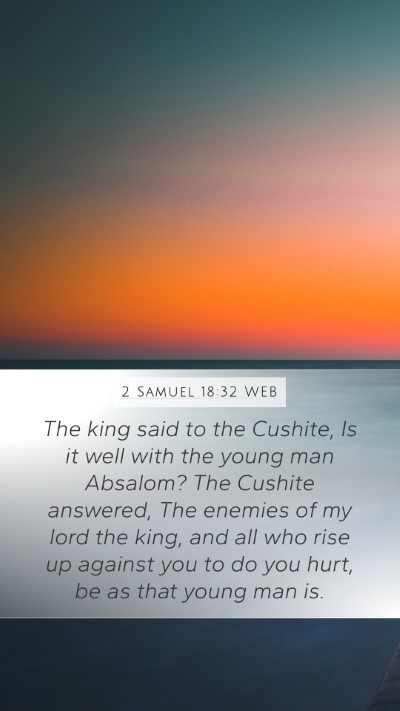 2 Samuel 18:32 WEB Mobile Phone Wallpaper - The king said to the Cushite, Is it well with the - Mobile Bible Verse Wallpaper
