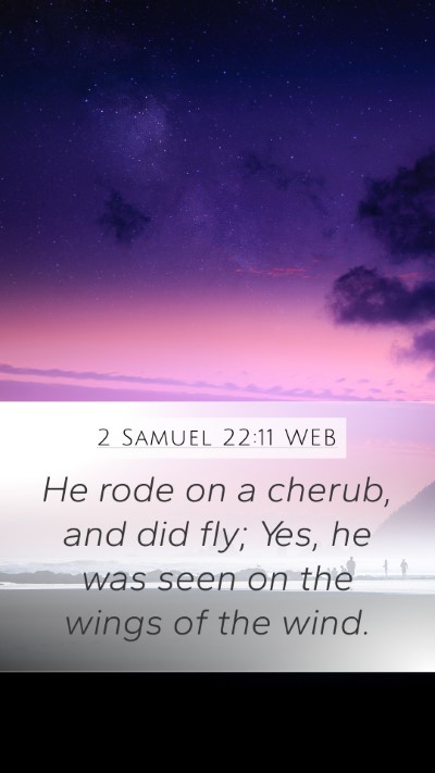 2 Samuel 22:11 WEB Mobile Phone Wallpaper - He rode on a cherub, and did fly; Yes, he was - Mobile Bible Verse Wallpaper