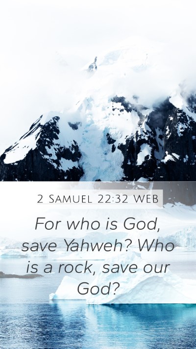 2 Samuel 22:32 WEB Mobile Phone Wallpaper - For who is God, save Yahweh? Who is a rock, save - Mobile Bible Verse Wallpaper