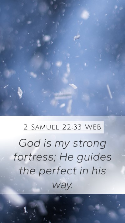 2 Samuel 22:33 WEB Mobile Phone Wallpaper - God is my strong fortress; He guides the perfect - Mobile Bible Verse Wallpaper