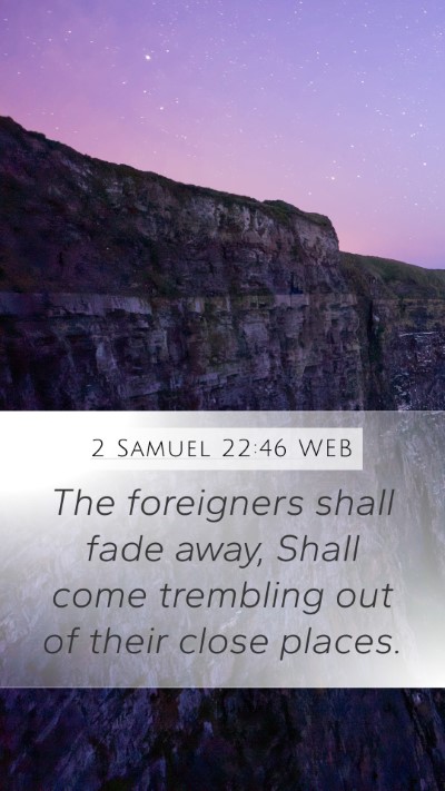 2 Samuel 22:46 WEB Mobile Phone Wallpaper - The foreigners shall fade away, Shall come - Mobile Bible Verse Wallpaper