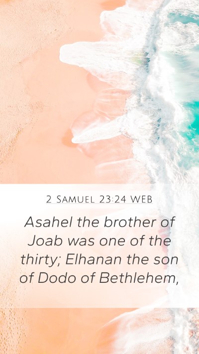 2 Samuel 23:24 WEB Mobile Phone Wallpaper - Asahel the brother of Joab was one of the thirty; - Mobile Bible Verse Wallpaper