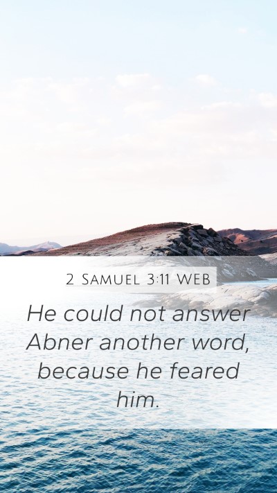 2 Samuel 3:11 WEB Mobile Phone Wallpaper - He could not answer Abner another word, because - Mobile Bible Verse Wallpaper