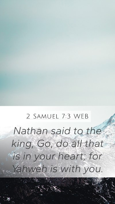 2 Samuel 7:3 WEB Mobile Phone Wallpaper - Nathan said to the king, Go, do all that is in - Mobile Bible Verse Wallpaper