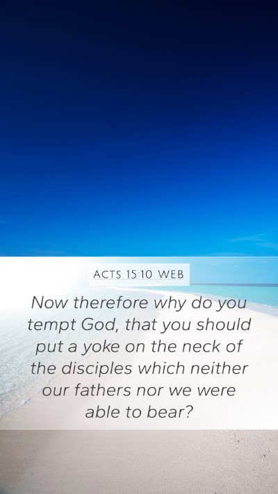 Acts 15:10 WEB Mobile Phone Wallpaper - Now therefore why do you tempt God, that you - Mobile Bible Verse Wallpaper