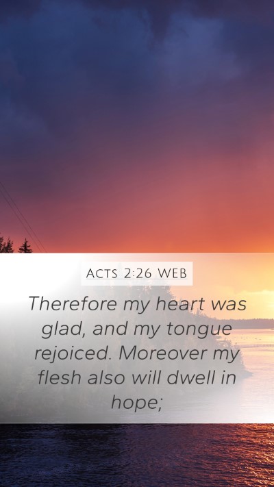 Acts 2:26 WEB Mobile Phone Wallpaper - Therefore my heart was glad, and my tongue - Mobile Bible Verse Wallpaper