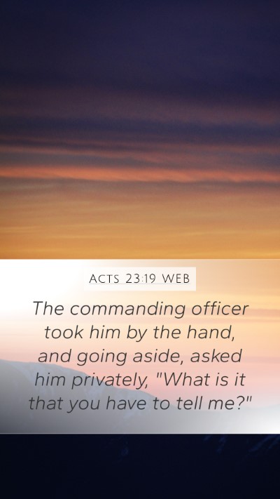 Acts 23:19 WEB Mobile Phone Wallpaper - The commanding officer took him by the hand, and - Mobile Bible Verse Wallpaper