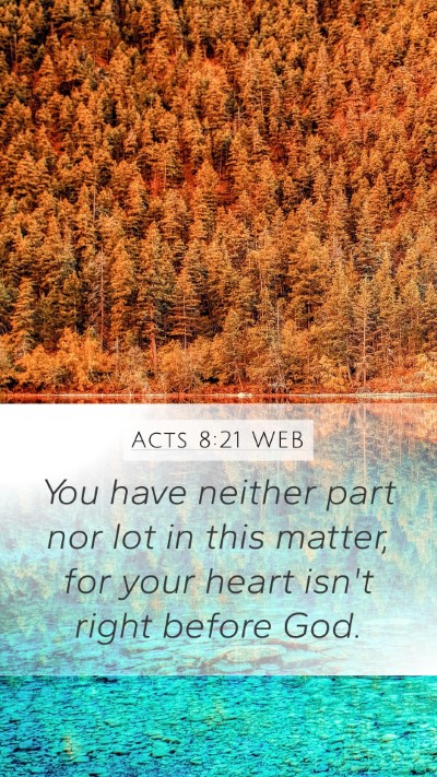 Acts 8:21 WEB Mobile Phone Wallpaper - You have neither part nor lot in this matter, for - Mobile Bible Verse Wallpaper