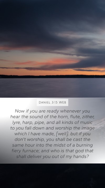 Daniel 3:15 WEB Mobile Phone Wallpaper - Now if you are ready whenever you hear the sound - Mobile Bible Verse Wallpaper