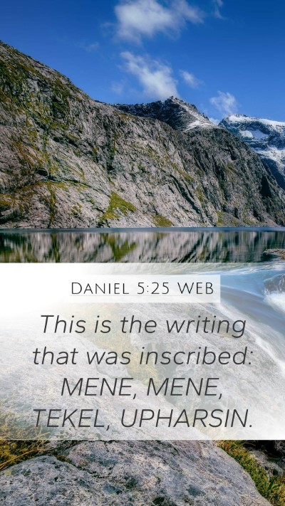 Daniel 5:25 WEB Mobile Phone Wallpaper - This is the writing that was inscribed: MENE, - Mobile Bible Verse Wallpaper