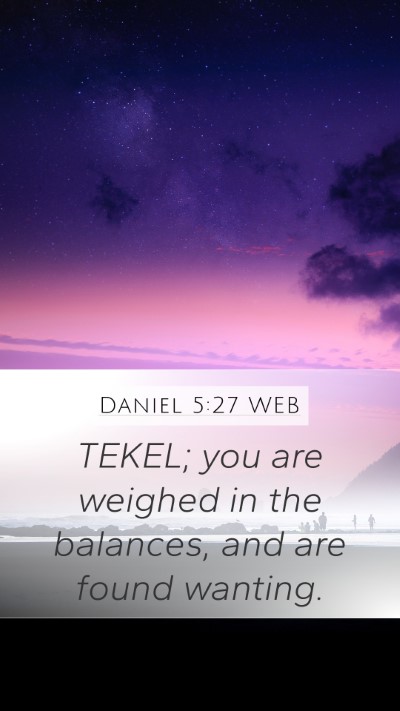 Daniel 5:27 WEB Mobile Phone Wallpaper - TEKEL; you are weighed in the balances, and are - Mobile Bible Verse Wallpaper