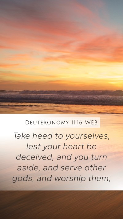 Deuteronomy 11:16 WEB Mobile Phone Wallpaper - Take heed to yourselves, lest your heart be - Mobile Bible Verse Wallpaper