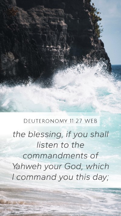 Deuteronomy 11:27 WEB Mobile Phone Wallpaper - the blessing, if you shall listen to the - Mobile Bible Verse Wallpaper