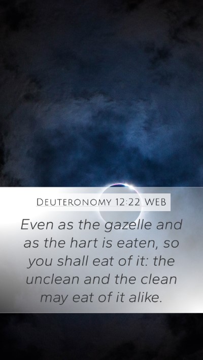 Deuteronomy 12:22 WEB Mobile Phone Wallpaper - Even as the gazelle and as the hart is eaten, so - Mobile Bible Verse Wallpaper