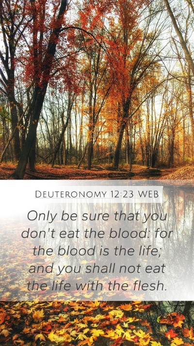 Deuteronomy 12:23 WEB Mobile Phone Wallpaper - Only be sure that you don't eat the blood: for - Mobile Bible Verse Wallpaper