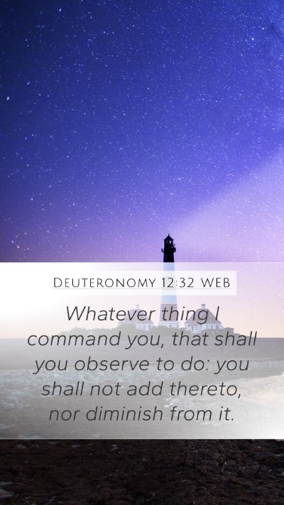 Deuteronomy 12:32 WEB Mobile Phone Wallpaper - Whatever thing I command you, that shall you - Mobile Bible Verse Wallpaper