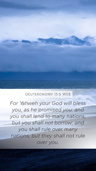 Deuteronomy 15:6 WEB Mobile Phone Wallpaper - For Yahweh your God will bless you, as he - Mobile Bible Verse Wallpaper