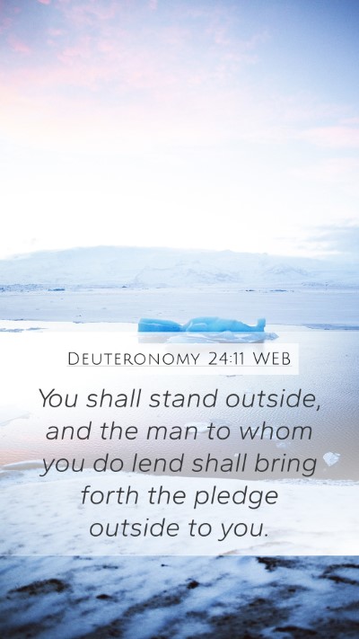 Deuteronomy 24:11 WEB Mobile Phone Wallpaper - You shall stand outside, and the man to whom you - Mobile Bible Verse Wallpaper
