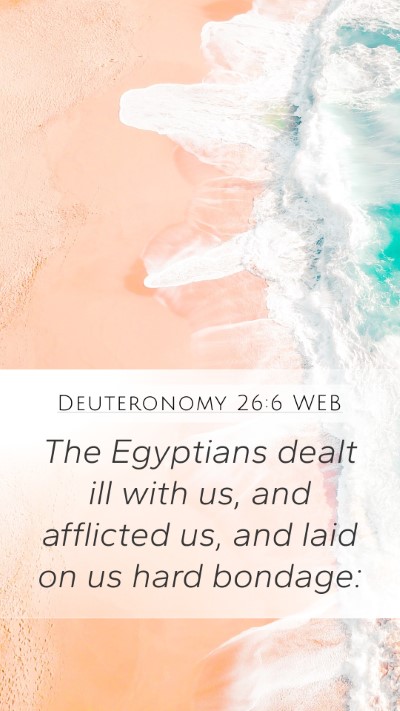 Deuteronomy 26:6 WEB Mobile Phone Wallpaper - The Egyptians dealt ill with us, and afflicted - Mobile Bible Verse Wallpaper