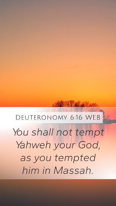 Deuteronomy 6:16 WEB Mobile Phone Wallpaper - You shall not tempt Yahweh your God, as you - Mobile Bible Verse Wallpaper