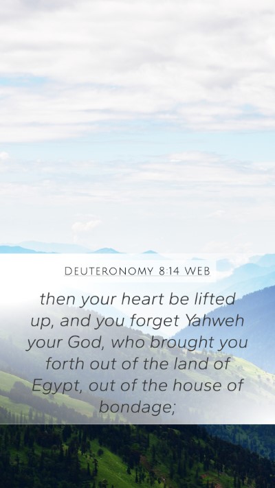 Deuteronomy 8:14 WEB Mobile Phone Wallpaper - then your heart be lifted up, and you forget - Mobile Bible Verse Wallpaper