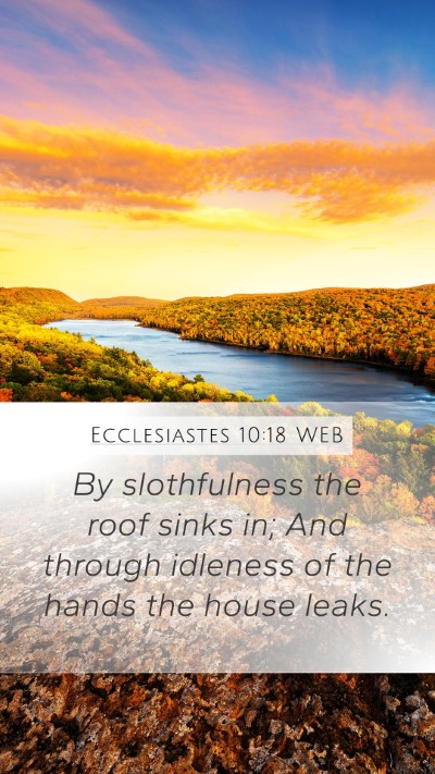 Ecclesiastes 10:18 WEB Mobile Phone Wallpaper - By slothfulness the roof sinks in; And through - Mobile Bible Verse Wallpaper