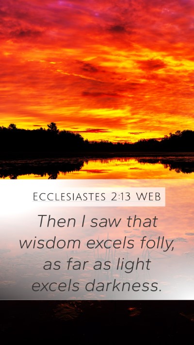 Ecclesiastes 2:13 WEB Mobile Phone Wallpaper - Then I saw that wisdom excels folly, as far as - Mobile Bible Verse Wallpaper