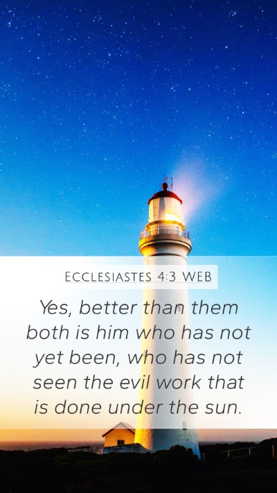 Ecclesiastes 4:3 WEB Mobile Phone Wallpaper - Yes, better than them both is him who has not yet - Mobile Bible Verse Wallpaper