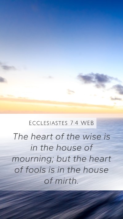 Ecclesiastes 7:4 WEB Mobile Phone Wallpaper - The heart of the wise is in the house of - Mobile Bible Verse Wallpaper