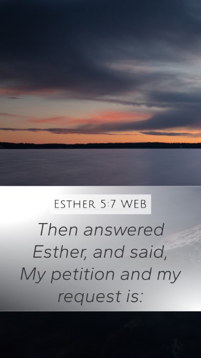 Esther 5:7 WEB Mobile Phone Wallpaper - Then answered Esther, and said, My petition and - Mobile Bible Verse Wallpaper