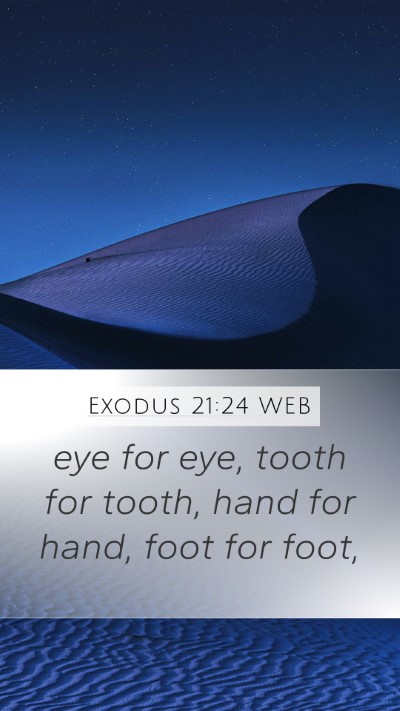 Exodus 21:24 WEB Mobile Phone Wallpaper - eye for eye, tooth for tooth, hand for hand, foot - Mobile Bible Verse Wallpaper