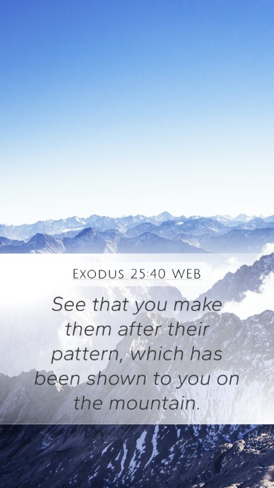 Exodus 25:40 WEB Bible Verse Image