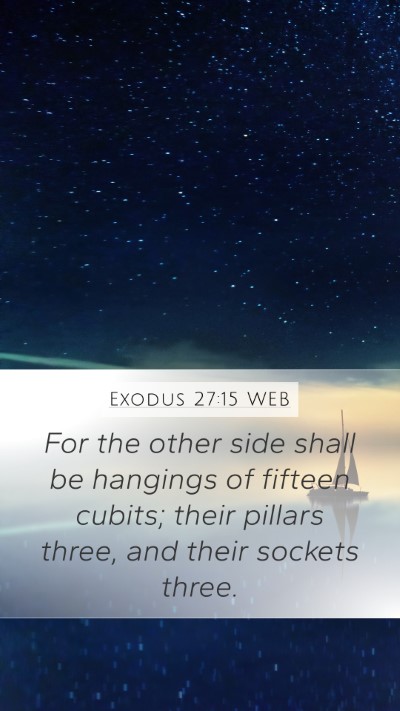 Exodus 27:15 WEB Mobile Phone Wallpaper - For the other side shall be hangings of fifteen - Mobile Bible Verse Wallpaper