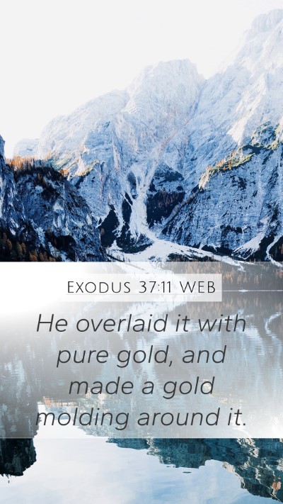 Exodus 37:11 WEB Mobile Phone Wallpaper - He overlaid it with pure gold, and made a gold - Mobile Bible Verse Wallpaper