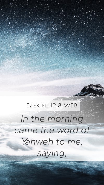Ezekiel 12:8 WEB Mobile Phone Wallpaper - In the morning came the word of Yahweh to me, - Mobile Bible Verse Wallpaper